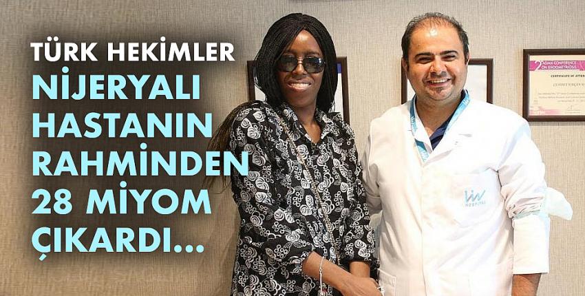 Türk Hekimler Nijeryalı Hastanın Rahminden 28 Miyom Çıkardı