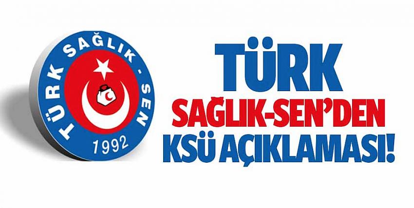 Türk Sağlık-Sen’den KSÜ açıklaması! 