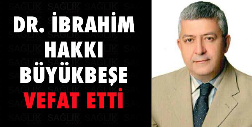 Dr.İbrahim Hakkı BÜYÜKBEŞE koronavirüs nedeniyle hayatını kaybetti.