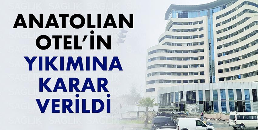 Anatolia Otel’in yıkımına karar verildi