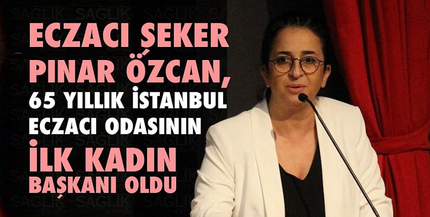 Şeker Pınar Özcan, 65 yıllık İstanbul Eczacı Odasının ilk kadın başkanı oldu
