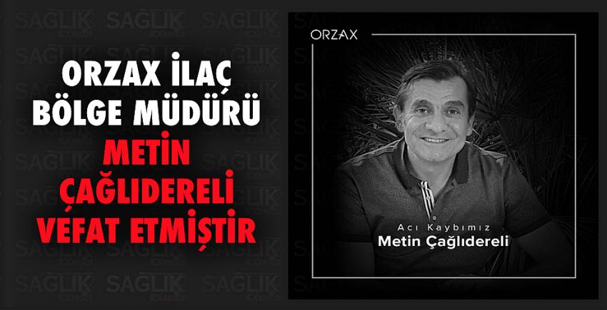 Orzax İlaç Bölge Müdürü Metin Çağlıdereli vefat etmiştir.