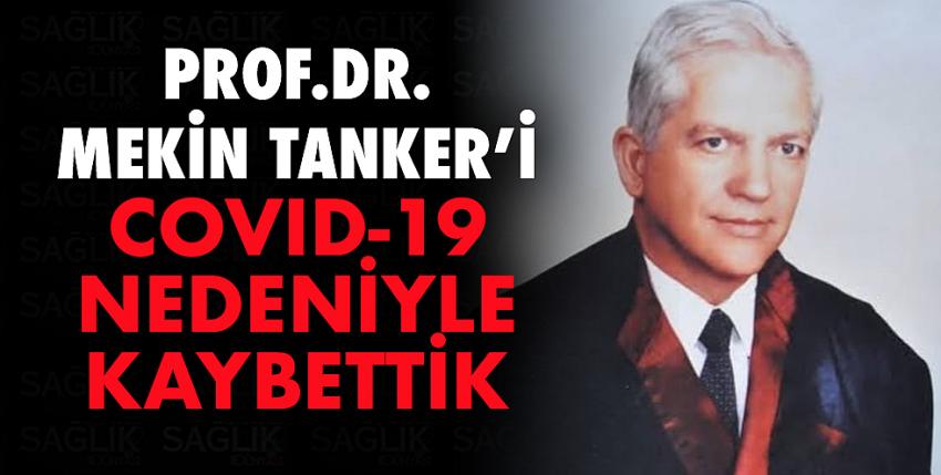 Prof.Dr.Mekin Tanker  covid-19 nedeniyle hayatını kaybetti