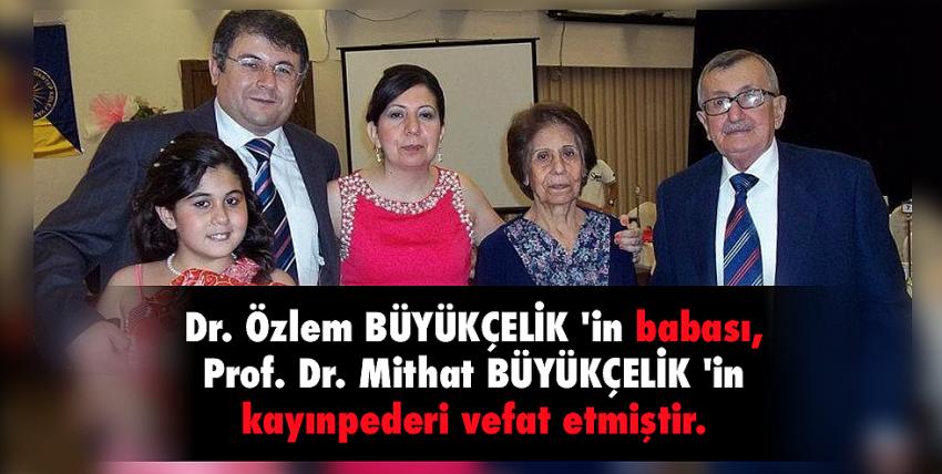 Dr. Özlem BÜYÜKÇELİK ‘in babası, Prof. Dr. Mithat BÜYÜKÇELİK ‘in kayınpederi vefat etmiştir.