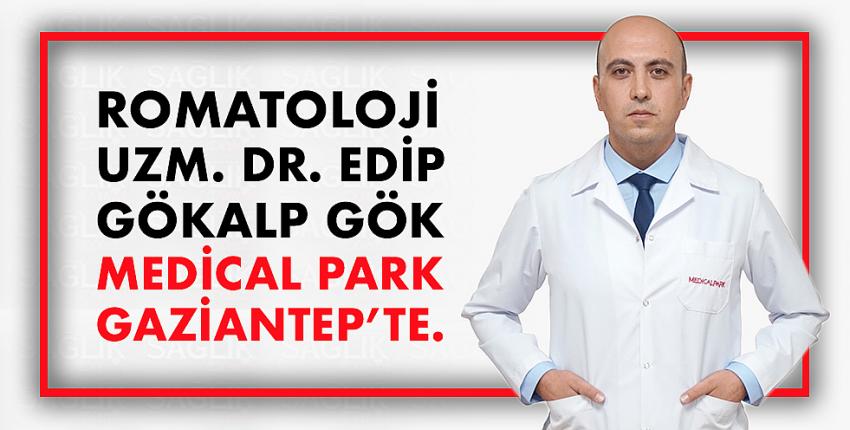 Romatoloji Uzm. Dr. Edip Gökalp Gök Medical Park Gaziantep’te.