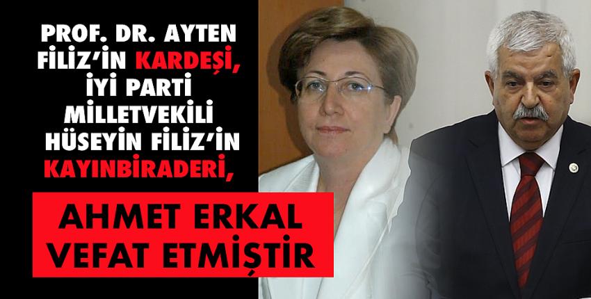 Prof. Dr. Ayten Filiz’in kardeşi , İyi parti milletvekili Hüseyin Filiz’in kayınbiraderi vefat etmiştir