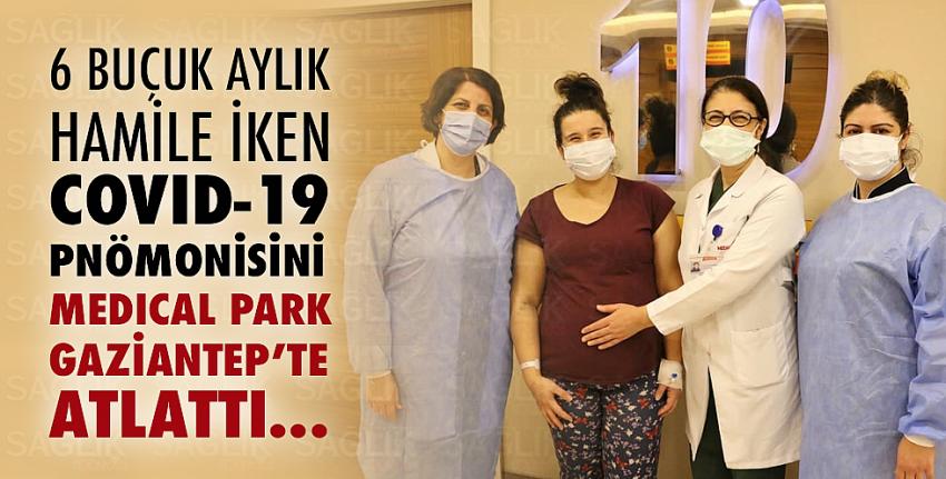 6 Buçuk Aylık Hamile iken Covid-19 Pnömonisini Medical Park Gaziantep’te Atlattı