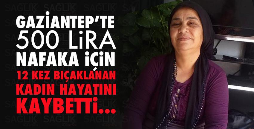 500 lira nafaka için 12 kez bıçaklanan kadın hayatını kaybetti