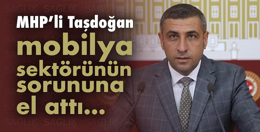 MHP’li Taşdoğan mobilya sektörünün sorununa el attı