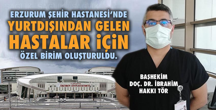Erzurum Şehir Hastanesi’nde yurtdışından gelen hastalar için özel birim oluşturuldu