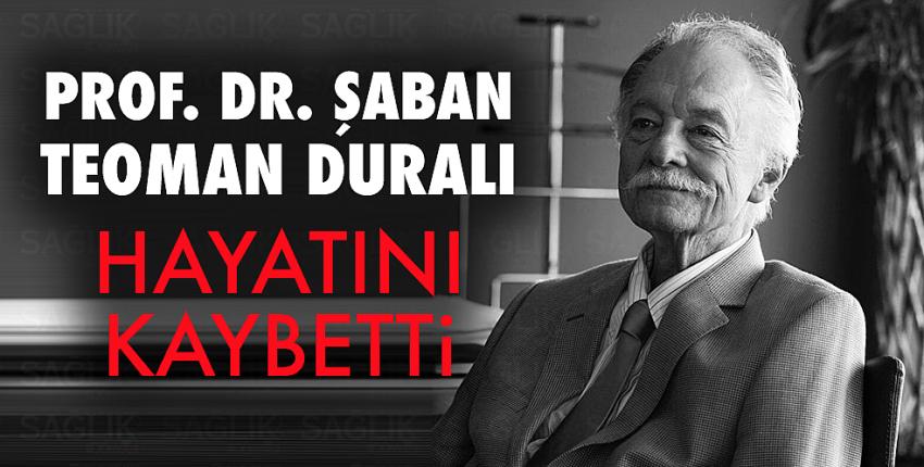 Prof. Dr. Şaban Teoman Duralı vefat etti.