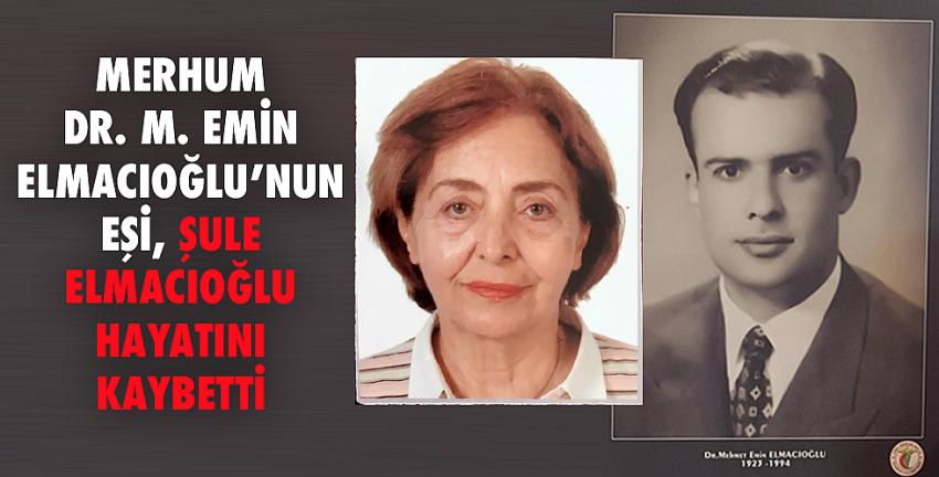 Merhum Dr. M.Emin Elmacıoğlu’nun eşi, Şule Elmacıoğlu hayatını kaybetti