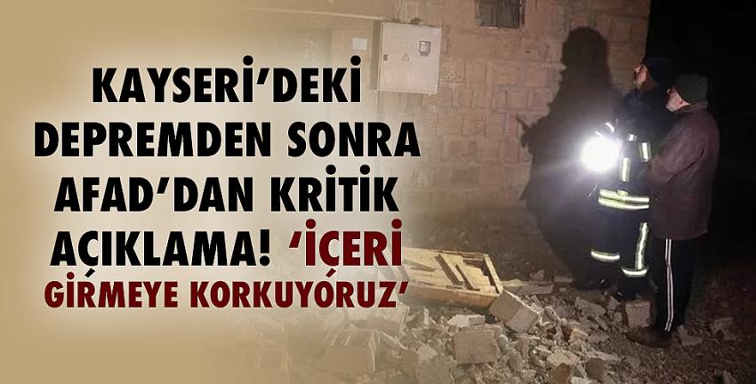 Kayseri’deki depremden sonra AFAD’dan kritik açıklama! Depremi yaşayanlar anlattı ‘İçeri girmeye korkuyoruz’