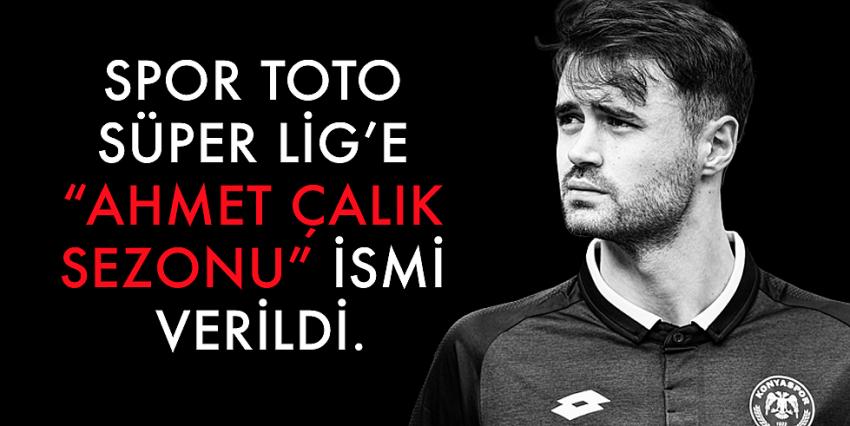 Spor Toto Süper Lig’e “Ahmet Çalık Sezonu” ismi verildi.