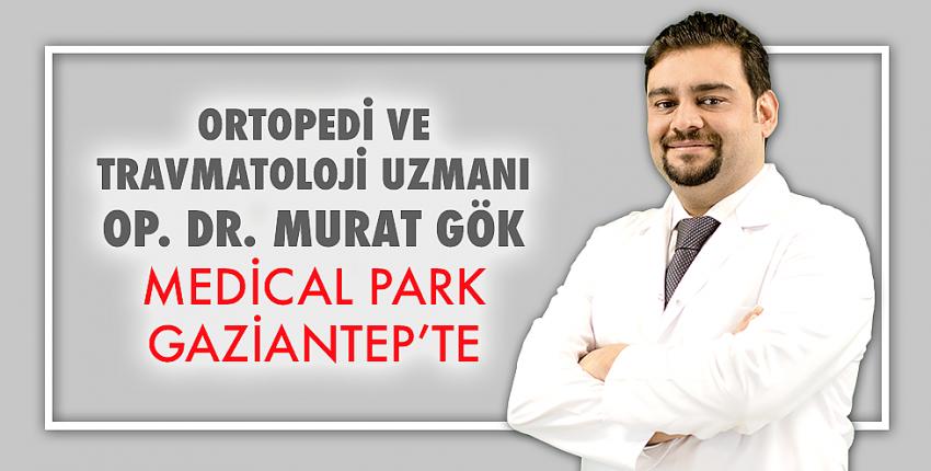 Ortopedi ve Travmatoloji Uzmanı Op. Dr. Murat Gök Medical Park Gaziantep’te.