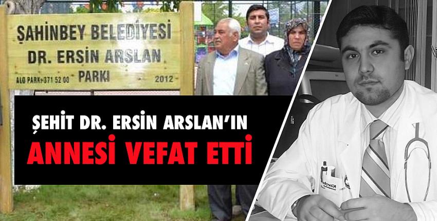 Şehit Dr. Ersin Arslan’ın Annesi vefat etti