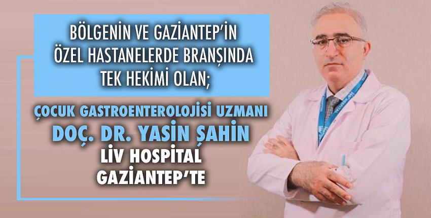 Çocuk Gastroenterolojisi Uzmanı Doç. Dr. Yasin Şahin Liv Hospital Gaziantep’te