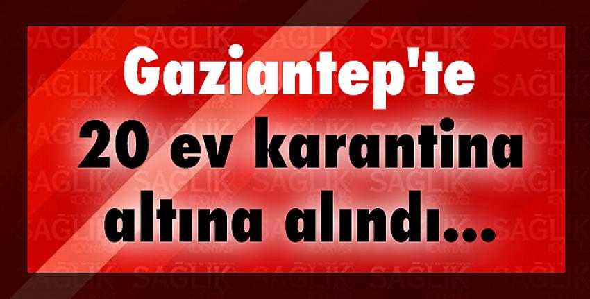 Gaziantep’te bir karantina haberi daha!