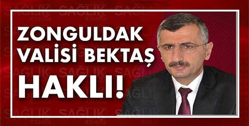 Zonguldak Valisi Erdoğan Bektaş Haklı!