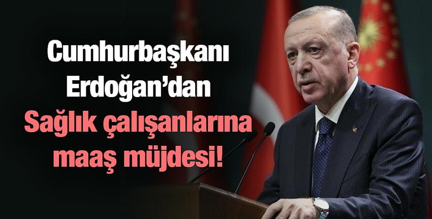 Cumhurbaşkanı Erdoğan’dan Sağlık çalışanlarına maaş müjdesi!