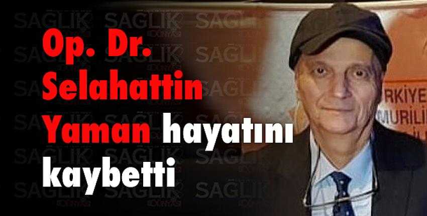 Op. Dr. Selahattin Yaman hayatını kaybetti