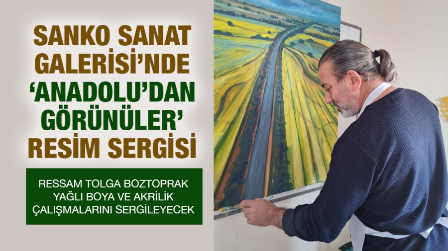 SANKO SANAT GALERİSİ’NDE ‘ANADOLU’DAN GÖRÜNÜLER’ RESİM SERGİSİ