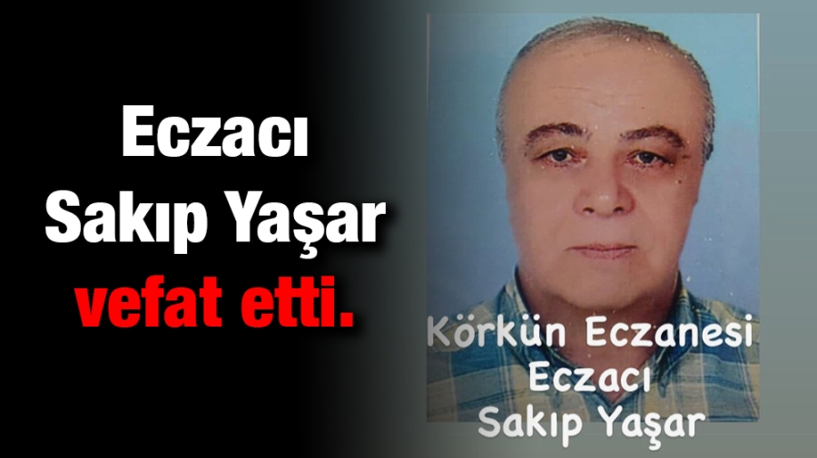 Eczacı Sakıp Yaşar vefat etti 