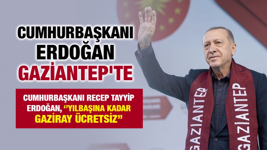 Cumhurbaşkanı Erdoğan Gaziantep