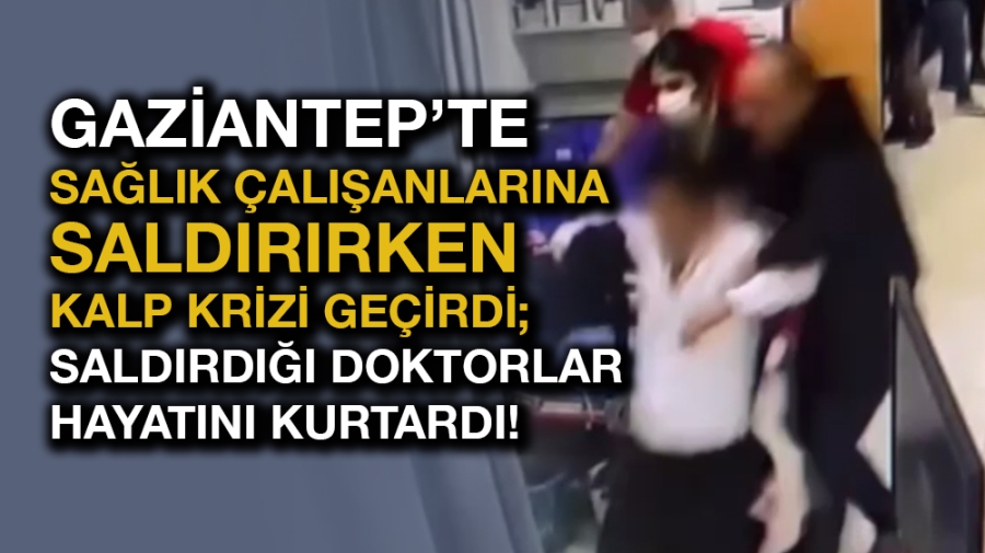 Sağlıkçıları darbederken kalp krizi geçiren hasta yakınına aynı hastanede ilk müdahale