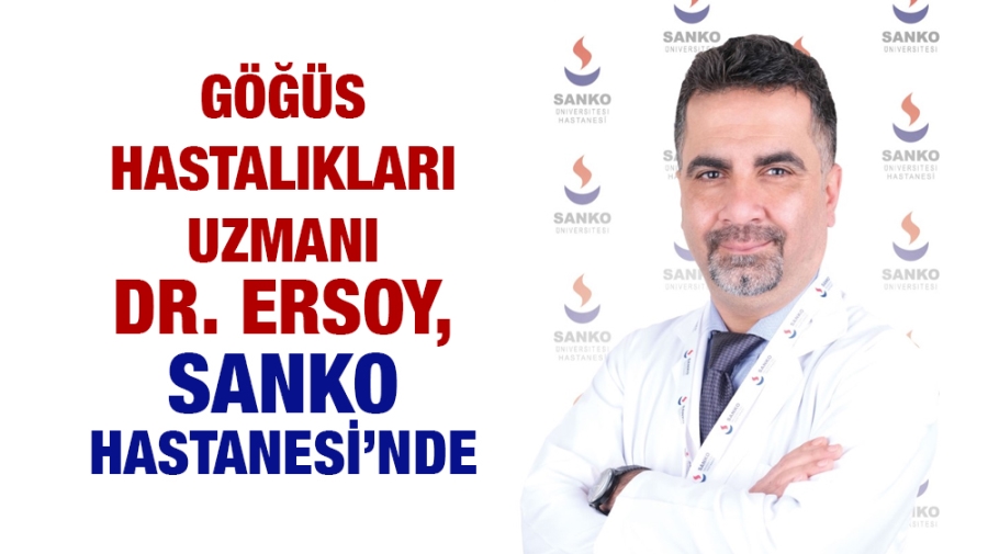 GÖĞÜS HASTALIKLARI UZMANI DR. ERSOY, SANKO HASTANESİ’NDE