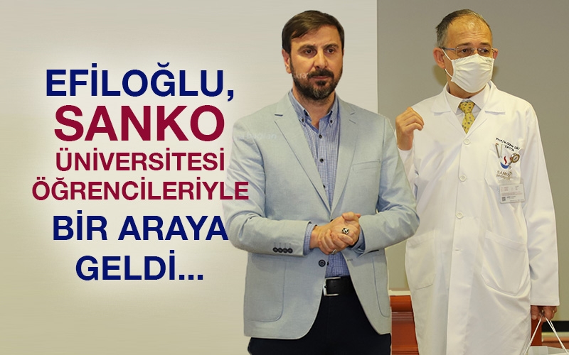 EFİLOĞLU SANKO ÜNİVERSİTESİ ÖĞRENCİLERİYLE BİR ARAYA GELDİ