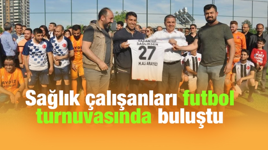 Sağlık çalışanları futbol turnuvasında buluştu