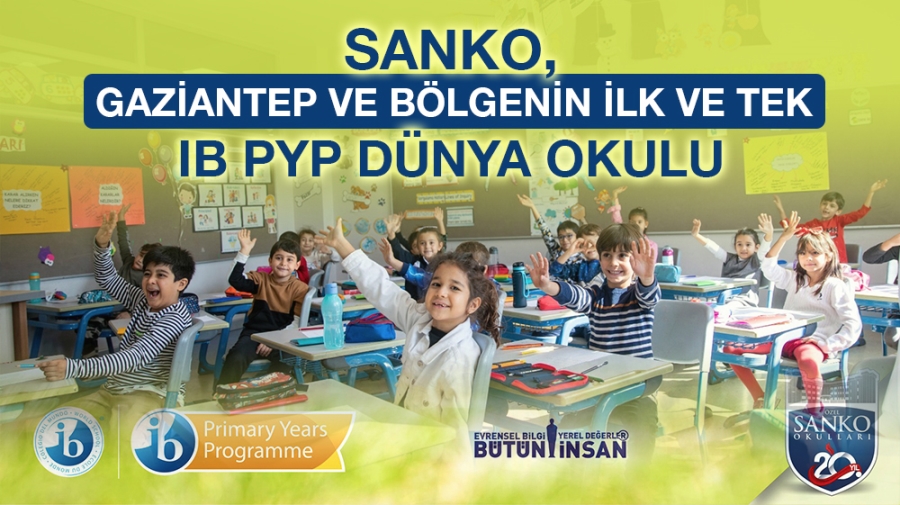 SANKO, GAZİANTEP VE BÖLGENİN İLK VE TEK IB PYP DÜNYA OKULU