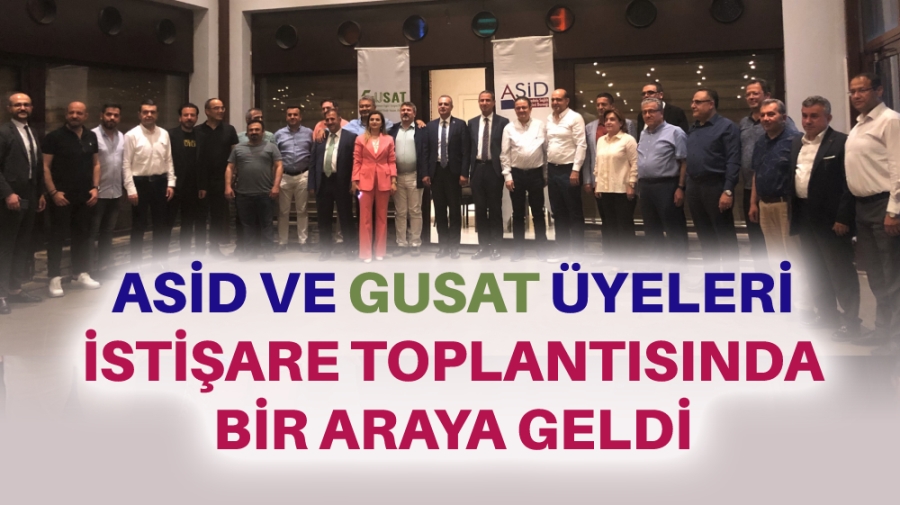 ASİD VE GUSAT ÜYELERİ İSTİŞARE TOPLANTISINDA BİR ARAYA GELDİ