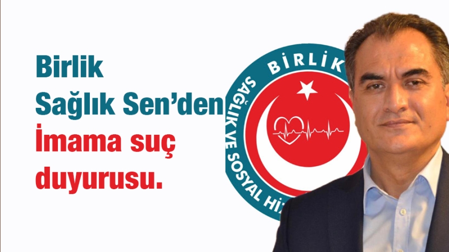 Birlik Sağlık Sen’den İmama suç duyurusu