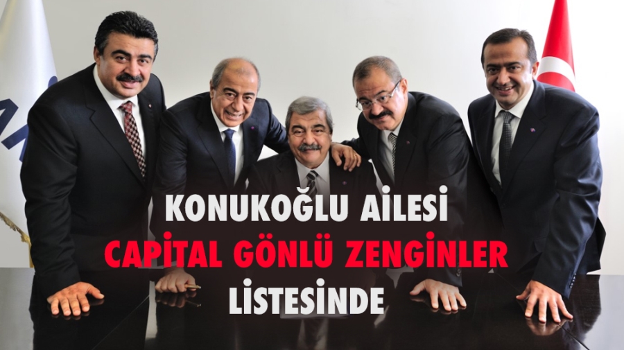 KONUKOĞLU AİLESİ CAPİTAL GÖNLÜ ZENGİNLER LİSTESİNDE