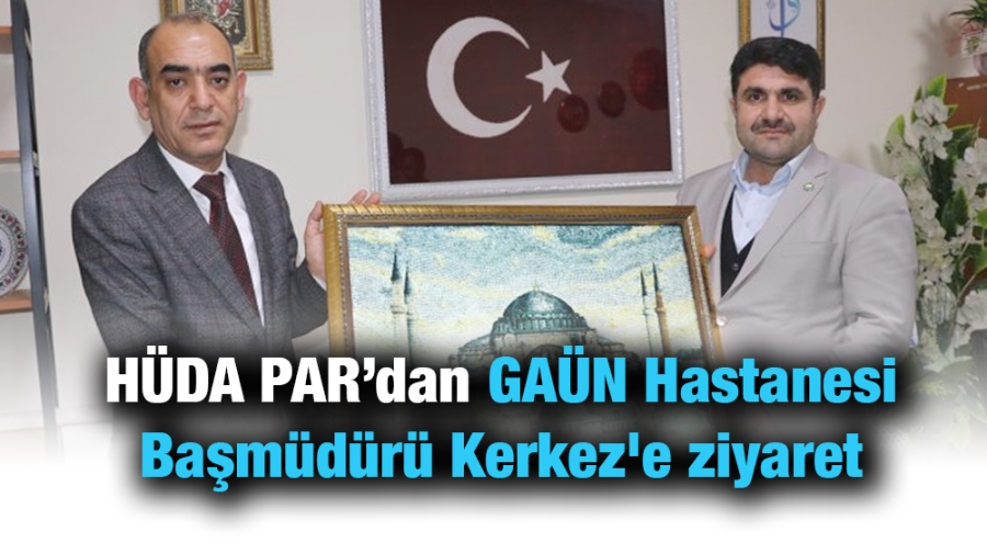 HÜDA PAR’dan GAÜN Hastanesi Başmüdürü Kerkez