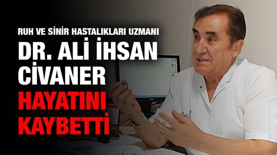 Dr. Ali İhsan Civaner hayatını kaybetti