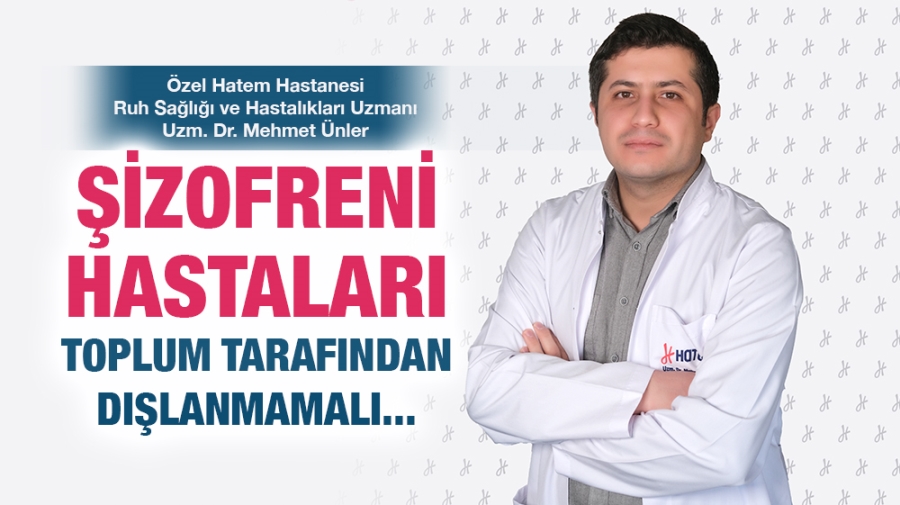 ŞİZOFRENİ HASTALARI TOPLUM TARAFINDAN DIŞLANMAMALI