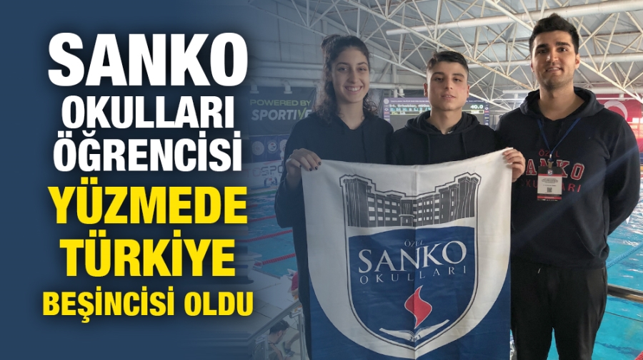 SANKO OKULLARI ÖĞRENCİSİ YÜZMEDE TÜRKİYE BEŞİNCİSİ OLDU