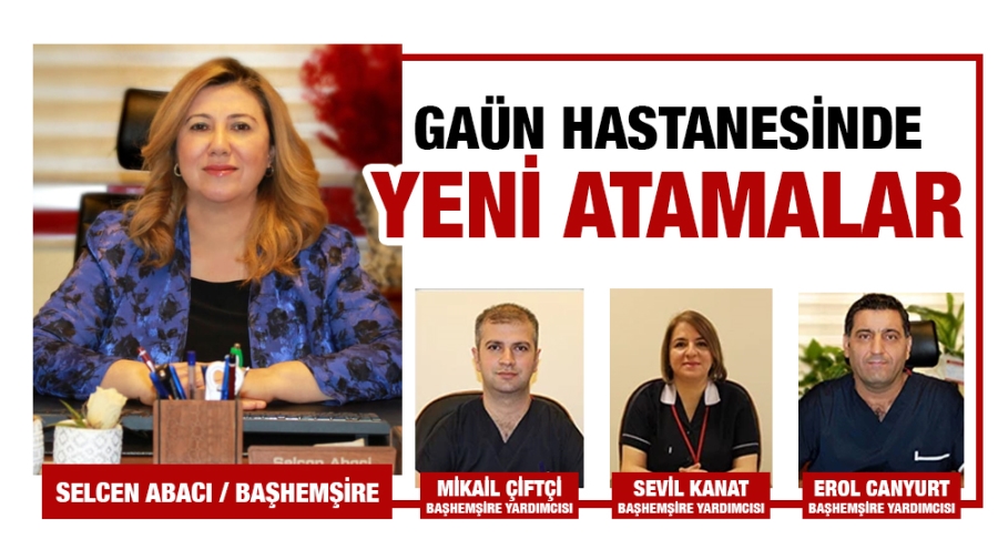 GAÜN Hastanesinde Yeni Atamalar