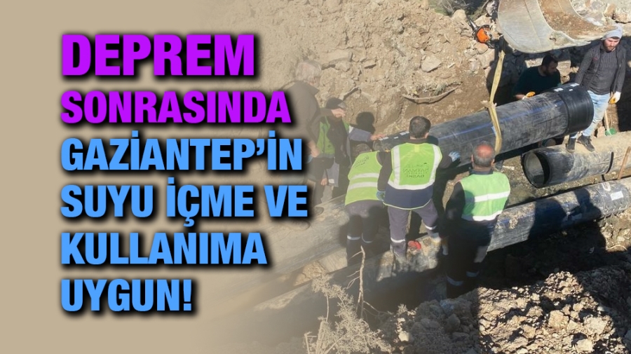 DEPREM SONRASINDA GAZİANTEP’İN SUYU İÇME VE KULLANIMA UYGUN!