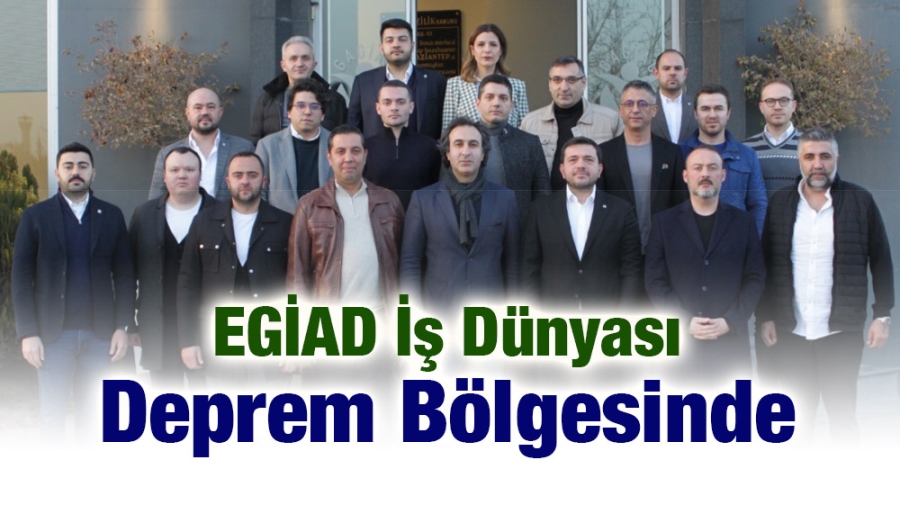 EGİAD İş Dünyası Deprem Bölgesinde