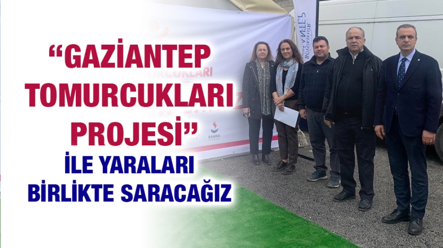 “GAZİANTEP TOMURCUKLARI PROJESİ” İLE YARALARI BİRLİKTE SARACAĞIZ