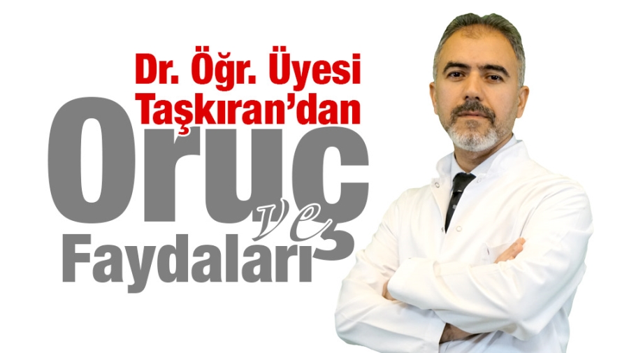 Dr. Öğr. Üyesi Taşkıran’dan Oruç ve Faydaları