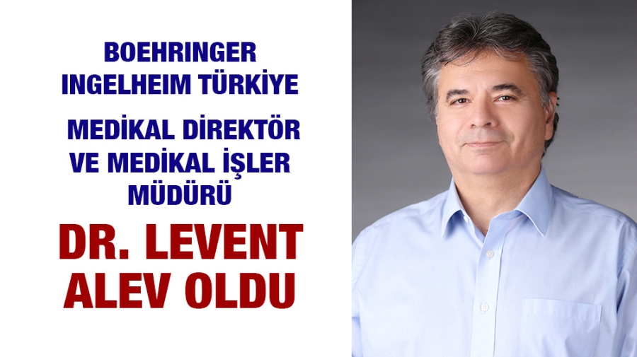 BOEHRINGER INGELHEIM TÜRKİYE MEDİKAL DİREKTÖR VE MEDİKAL İŞLER MÜDÜRÜ DR. LEVENT ALEV OLDU