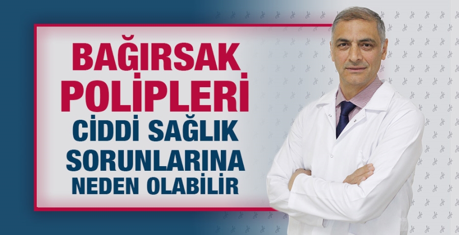 BAĞIRSAK POLİPLERİ CİDDİ SAĞLIK SORUNLARINA NEDEN OLABİLİR 