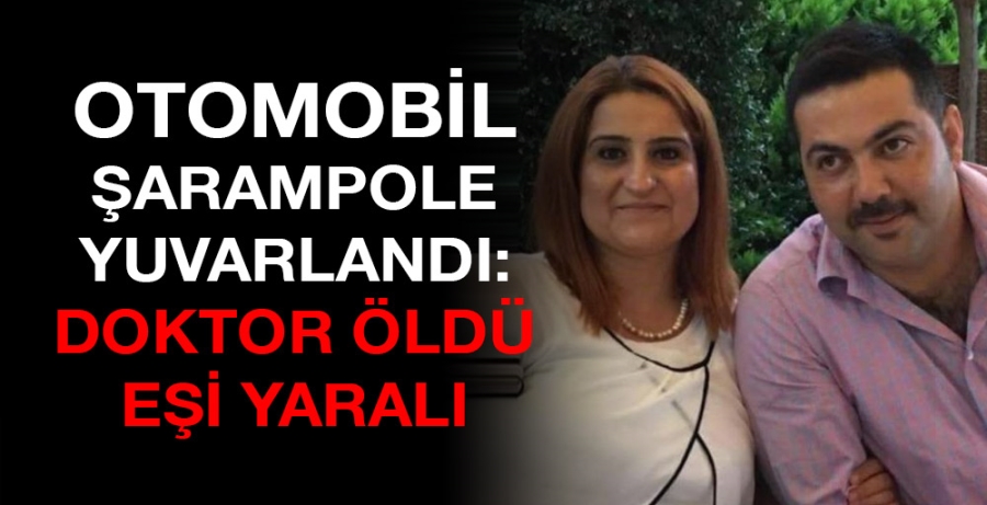 Otomobil şarampole yuvarlandı: doktor öldü eşi yaralı