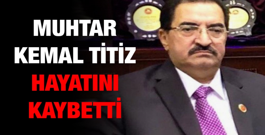 Muhtar Kemal Titiz hayatını kaybetti.