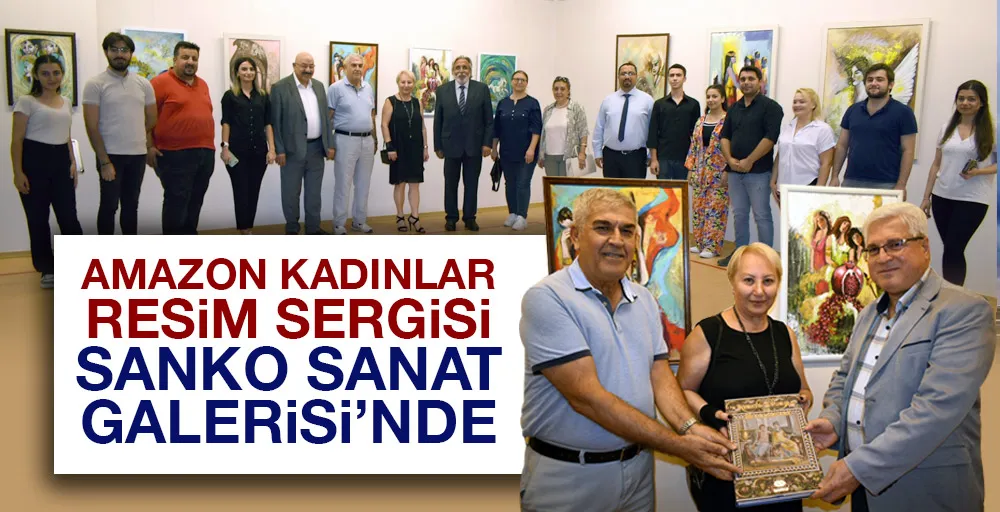 AMAZON KADINLAR RESİM SERGİSİ SANKO SANAT GALERİSİ’NDE